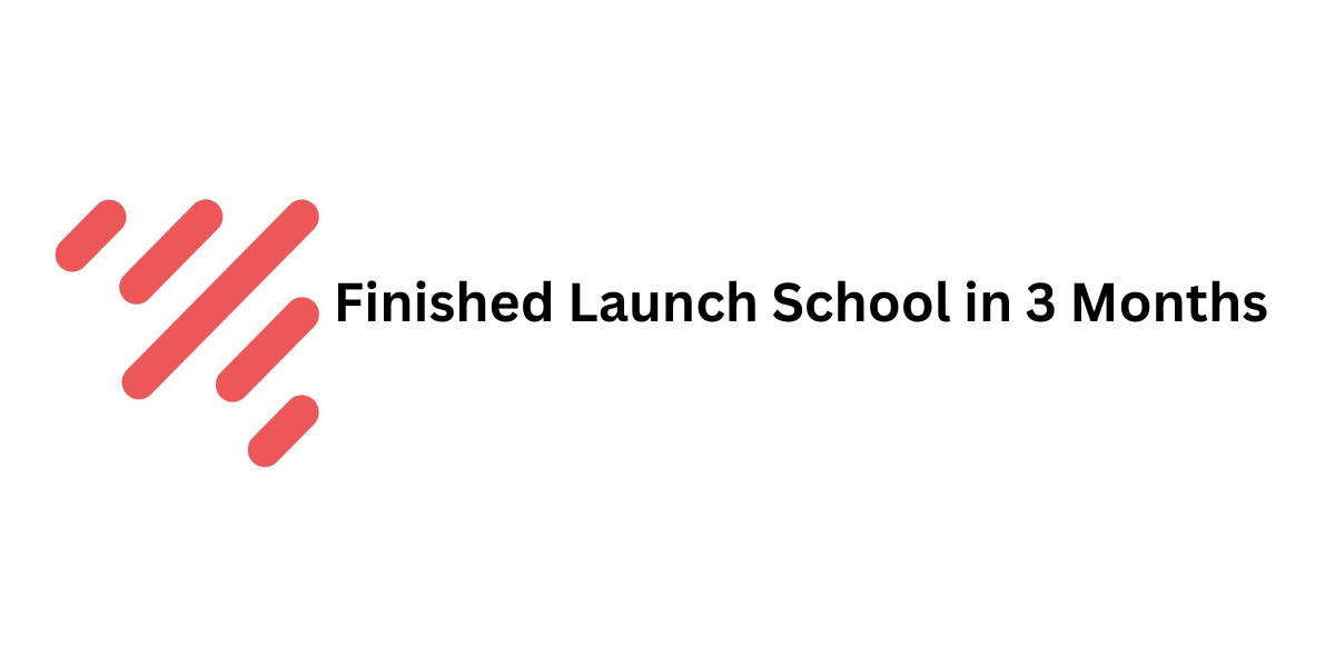 Finished Launch School in 3 Months