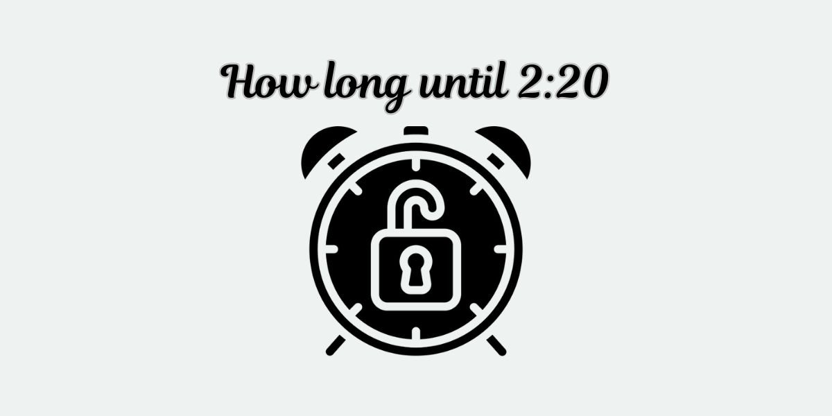 how long until 2:20